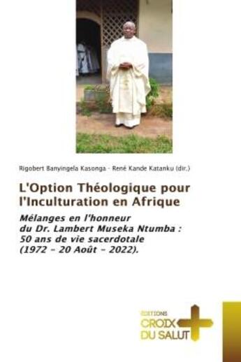 Couverture du livre « L'option theologique pour l'inculturation en afrique - melanges en l'honneur du dr. lambert museka n » de Banyingela Kasonga aux éditions Croix Du Salut