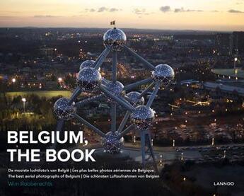 Couverture du livre « Belgium, the book ; les plus belles photos aériennes de Belgique » de Wim Robberechts aux éditions Lannoo