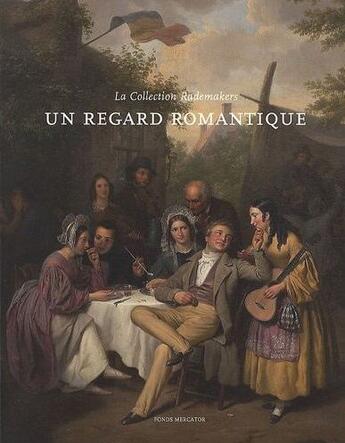 Couverture du livre « Un regard romantique ; la collection Rademakers » de Katlijne Van Der Stichelen et Benno Tempel et Jan De Meere aux éditions Fonds Mercator