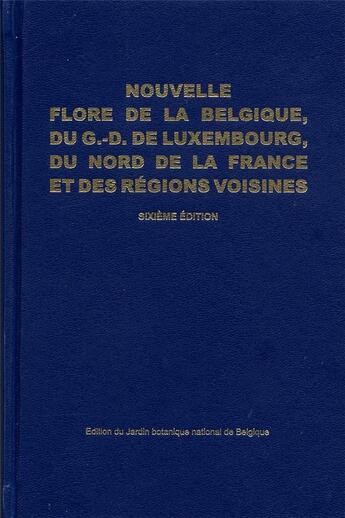 Couverture du livre « Nouvelle flore de la Belgique, du G.-D. de Luxembourg, du nord de la France et des régions voisines (6e édition) » de  aux éditions Jardin Botanique National De Belgique