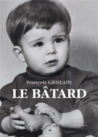 Couverture du livre « Le bâtard » de Francois Grislain aux éditions Baudelaire