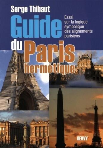 Couverture du livre « Guide du Paris hermétique ; essai sur la logique symbolique des alignements parisiens » de Serge Thibault aux éditions Dervy