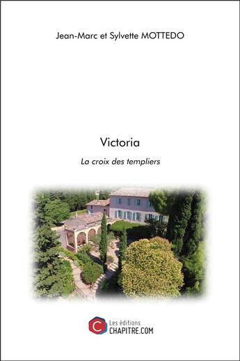 Couverture du livre « Victoria ; la croix des templiers » de Jean-Marc Mottedo et Sylvette Mottedo aux éditions Chapitre.com