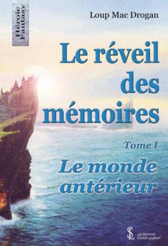 Couverture du livre « Le reveil des memoires - tome 1 - le monde anterieur » de Mac Drogan Loup aux éditions Sydney Laurent