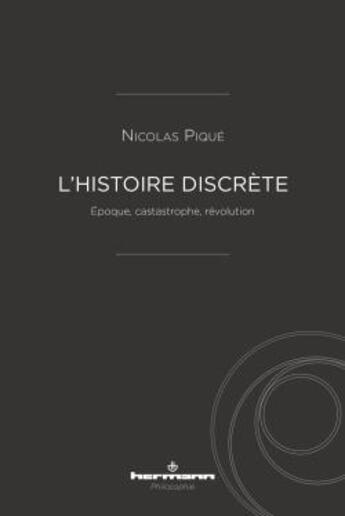 Couverture du livre « L'histoire discrète ; époque, castastrophe, révolution » de Nicolas Pique aux éditions Hermann