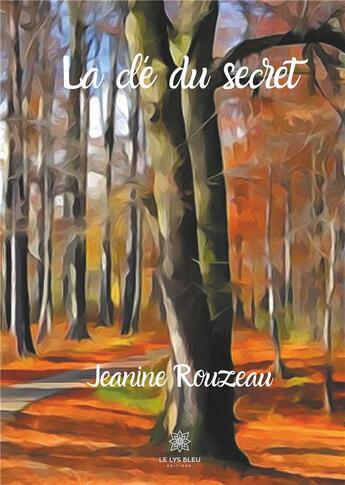 Couverture du livre « La clé du secret » de Jeanine Rouzeau aux éditions Le Lys Bleu