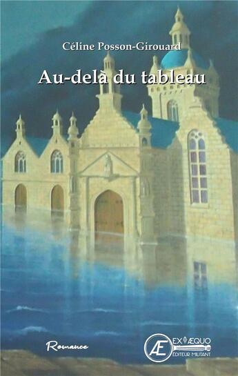 Couverture du livre « Au-delà du tableau » de Celine Posson-Girouard aux éditions Ex Aequo