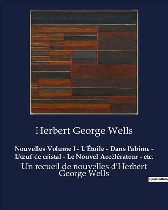 Couverture du livre « Nouvelles Volume I - L'Étoile - Dans l'abime - L'oeuf de cristal - Le Nouvel Accélérateur - etc. : Un recueil de nouvelles d'Herbert George Wells » de Herbert George Wells aux éditions Culturea