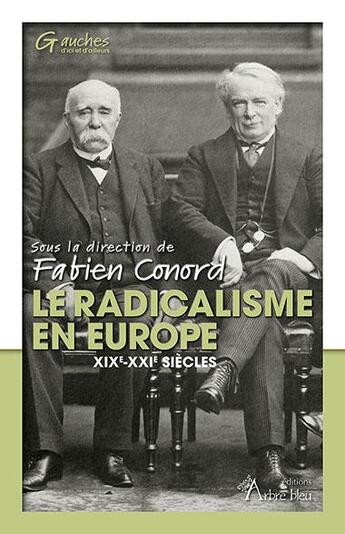 Couverture du livre « Le radicalisme en Europe : XIXe-XXIe siècles » de Fabien Conord et Collectif aux éditions Arbre Bleu