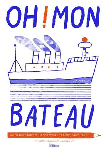 Couverture du livre « Oh ! mon bateau ; un grand cahier pour dessiner les pieds dans l'eau » de Lisa Laubreaux aux éditions Maison Georges