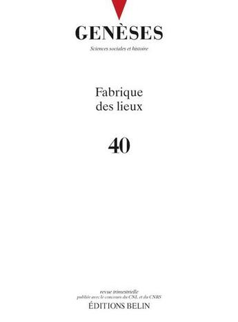 Couverture du livre « Geneses n 40 - fabrique des lieux » de Nicolas Mariot aux éditions Belin