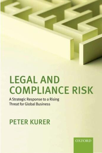 Couverture du livre « Legal and Compliance Risk: A Strategic Response to a Rising Threat for » de Kurer Peter aux éditions Oup Oxford