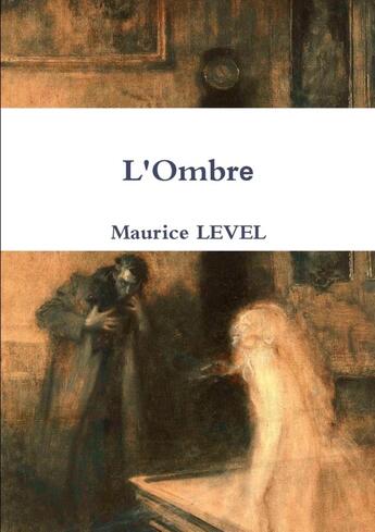 Couverture du livre « L'ombre » de Maurice Level aux éditions Lulu