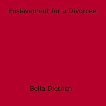 Couverture du livre « Enslavement for a Divorcee » de Bella Dietrich aux éditions Epagine