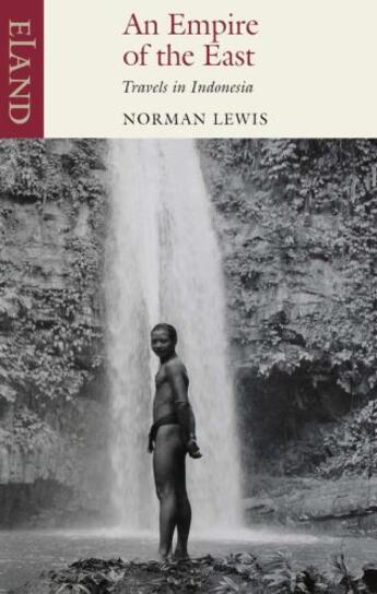 Couverture du livre « An Empire of the East » de Norman Lewis aux éditions Eland Publishing Digital