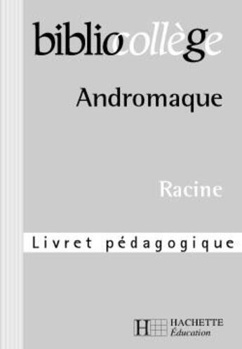 Couverture du livre « Bibliocollege - andromaque - livret pedagogique » de Bonetto Monique aux éditions Hachette Education