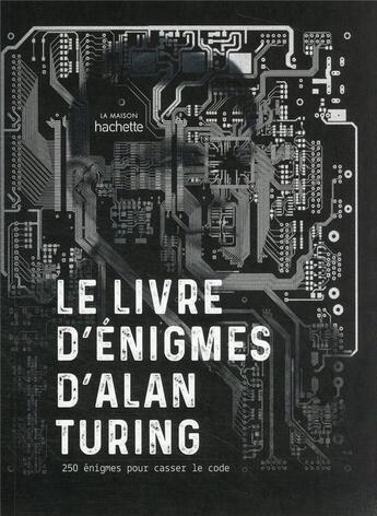 Couverture du livre « Le livre d'énigmes d'Alan Turing : 250 énigmes pour casser le code » de Gareth Moore aux éditions Hachette Pratique