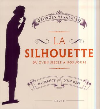 Couverture du livre « La silhouette ; du XVIII siècle à nos jours ; naissance d'un défi » de Georges Vigarello aux éditions Seuil