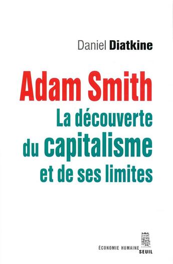 Couverture du livre « Adam Smith ; la découverte du capitalisme et de ses limites » de Daniel Diatkine aux éditions Seuil