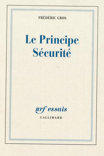 Couverture du livre « Le principe sécurité » de Frederic Gros aux éditions Gallimard