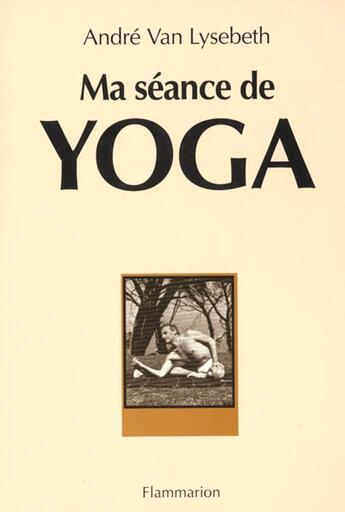 Couverture du livre « Ma seance de yoga » de Andre Van Lysebeth aux éditions Edivox