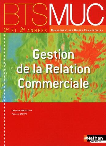 Couverture du livre « Gestion de la relation commerciale ; BTS MUC ; manuel de l'élève (édition 2010) » de Bertolotti/Stoupy aux éditions Nathan