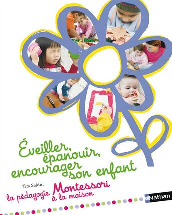 Couverture du livre « Éveiller, épanouir, encourager son enfant ; la pédagogie Montessori à la maison » de Tim Seldin aux éditions Nathan