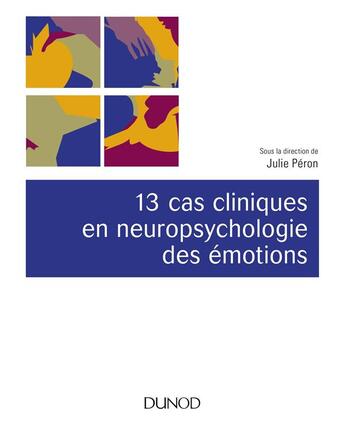 Couverture du livre « 13 cas cliniques en neuropsychologie des émotions » de Julie Peron aux éditions Dunod