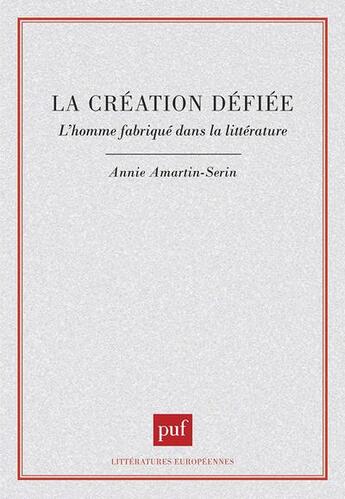 Couverture du livre « La création déifiée : l'homme fabriqué dans la littérature » de Annie Amartin-Seurin aux éditions Puf