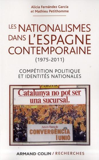 Couverture du livre « Les nationalismes dans l'Espagne contemporaine (1975-2011) ; compétition politique et identités nationales » de Alicia Fernandez Garcia et Mathieu Petithomme aux éditions Armand Colin