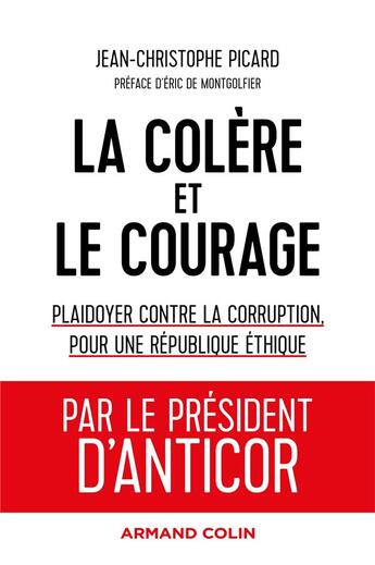 Couverture du livre « La colère et le courage ; plaidoyer contre la corruption, pour une République éthique » de Jean-Christophe Picard aux éditions Armand Colin