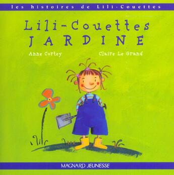 Couverture du livre « Lili-Couiettes jardine » de Anne Cortey et Claire Le Grand aux éditions Magnard