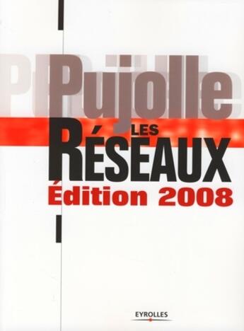 Couverture du livre « Les réseaux (édition 2008) » de Guy Pujolle aux éditions Eyrolles