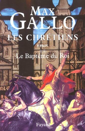 Couverture du livre « Les chrétiens Tome 2 ; le baptême du roi » de Max Gallo aux éditions Fayard