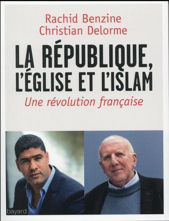 Couverture du livre « La République, l'Eglise et l'Islam ; une révolution française » de Christian Delorme et Rachid Benzine aux éditions Bayard