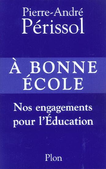 Couverture du livre « A Bonne Ecole ; Nos Engagements Pour L'Education » de Pierre-Andre Perissol aux éditions Plon