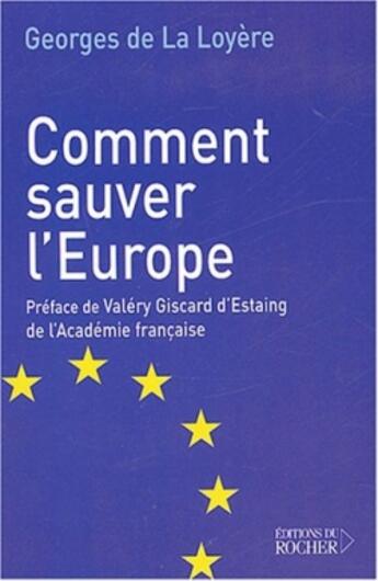 Couverture du livre « Comment sauver l'Europe » de Georges De La Loyère aux éditions Rocher