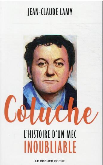 Couverture du livre « Coluche : l'histoire d'un mec inoubliable » de Jean-Claude Lamy aux éditions Rocher