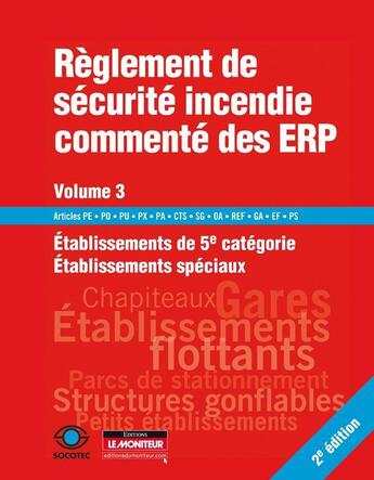 Couverture du livre « Règlement de sécurité incendie commenté des ERP t.3 ; établissements de 5e catégorie et établissements spéciaux (2e édition) » de Socotec aux éditions Le Moniteur