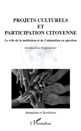 Couverture du livre « Projets culturels et participation citoyenne ; le rôle de la médiation et de l'animation en question » de Françoise Liot aux éditions Editions L'harmattan