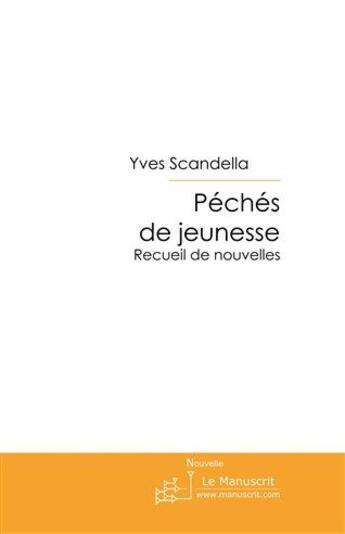 Couverture du livre « Péchés de jeunesse ; recueil de nouvelles » de Yves Scandella aux éditions Le Manuscrit