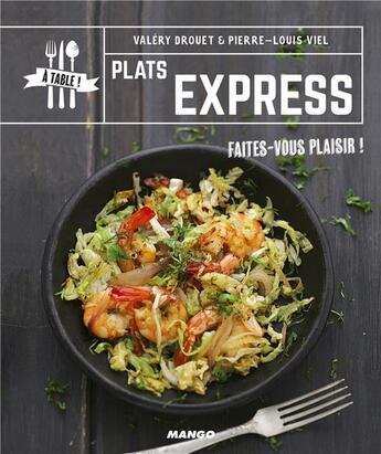 Couverture du livre « Plats express ; faites-vous plaisir ! » de Valery Drouet aux éditions Mango