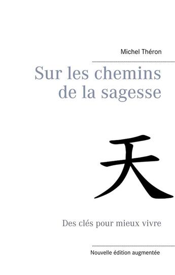 Couverture du livre « Sur les chemins de la sagesse ; des clés pour mieux vivre » de Michel Théron aux éditions Books On Demand