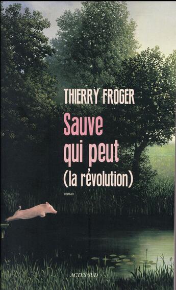 Couverture du livre « Sauve qui peut (la Révolution) » de Thierry Froger aux éditions Actes Sud