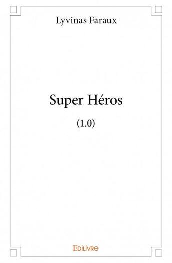 Couverture du livre « Super héros ; (1.0) » de Faraux Lyvinas aux éditions Edilivre