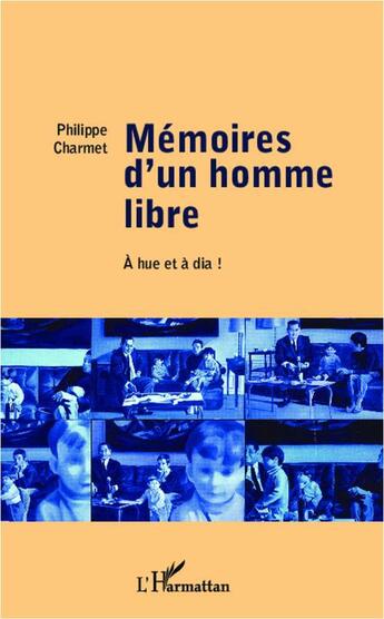 Couverture du livre « Mémoires d'un homme libre ; à hue et à dia ! » de Philippe Charmet aux éditions L'harmattan