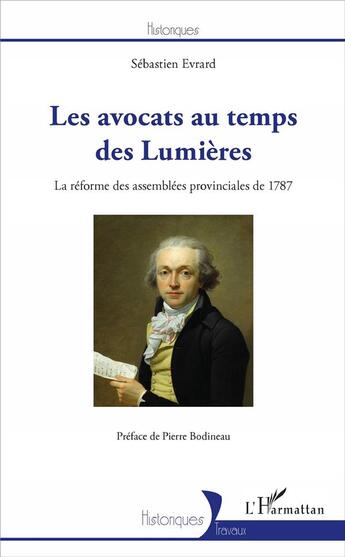 Couverture du livre « Les avocats au temps des lumières ; la réforme des assemblées provinciales de 1787 » de Sebastien Evrard aux éditions L'harmattan