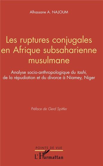 Couverture du livre « Les ruptures conjugales en Afrique subsaharienne musulmane ; analyse socio-anthopologique du tashi de la répudiation et du divorce à Niamey, Niger » de Alhassane A. Najoum aux éditions L'harmattan