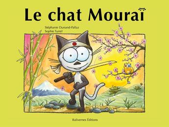 Couverture du livre « Le chat Mouraï » de Stephanie Dunand-Pallaz et Sophie Turrel aux éditions Balivernes