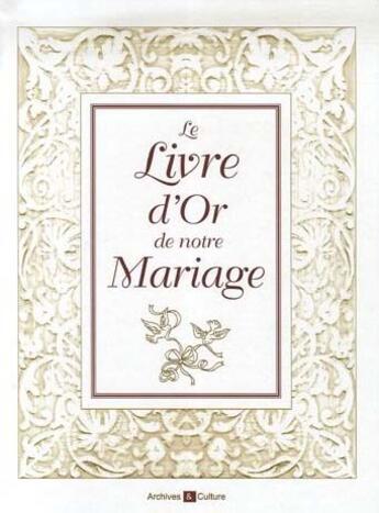 Couverture du livre « Le livre d'or de notre mariage » de Fourre-Guibert Flore aux éditions Archives Et Culture